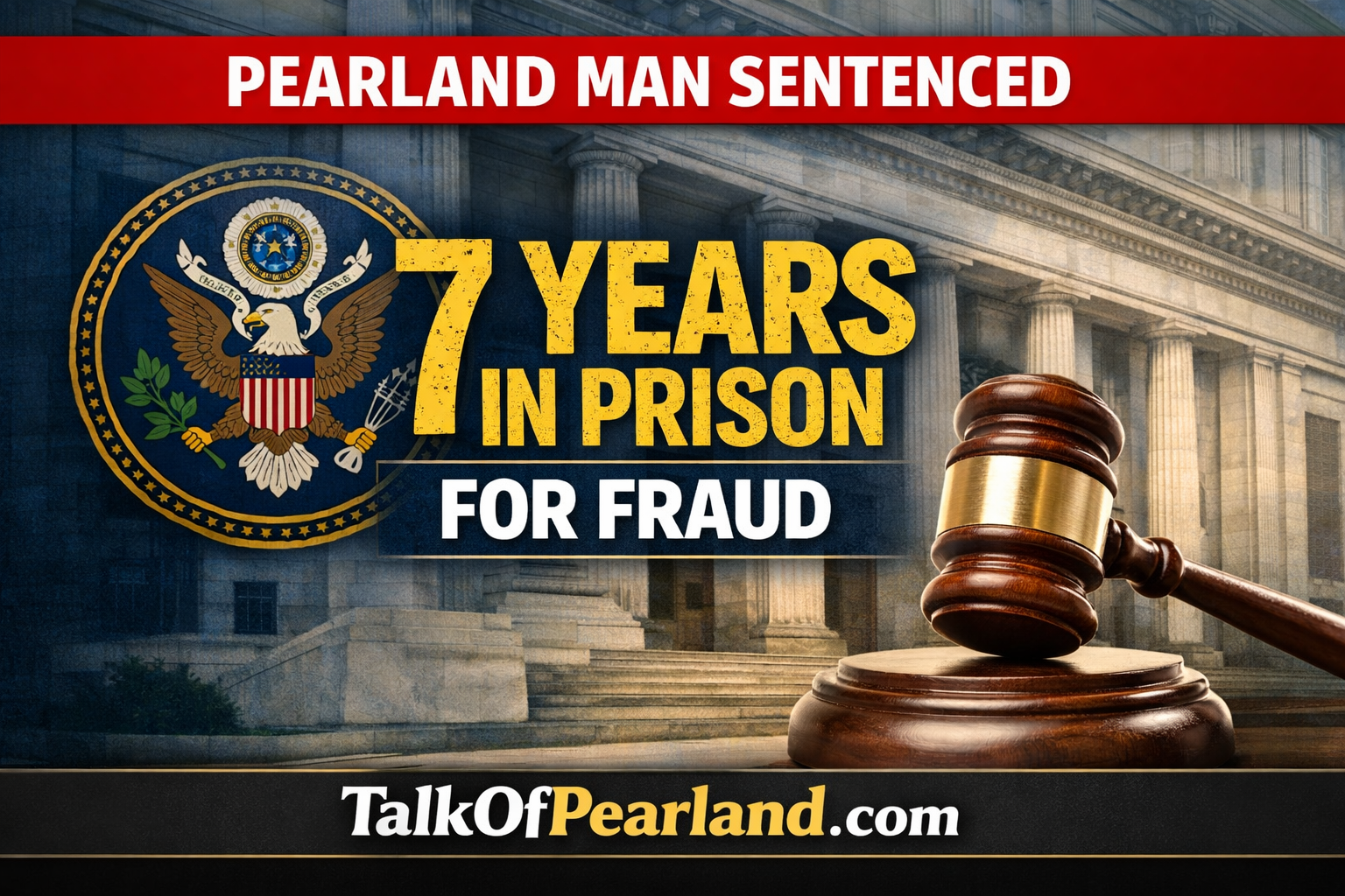 Pearland Man Sentenced to 7 Years in Federal Social Security Fraud Case